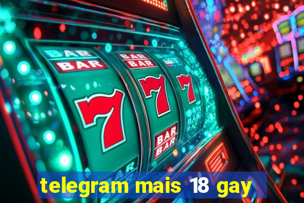 telegram mais 18 gay